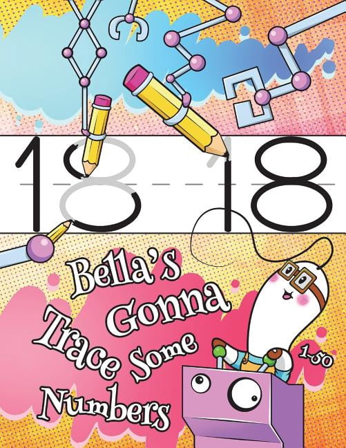 Bella's Gonna Trace Some Numbers 1-50: Personalized Practice Writing ...