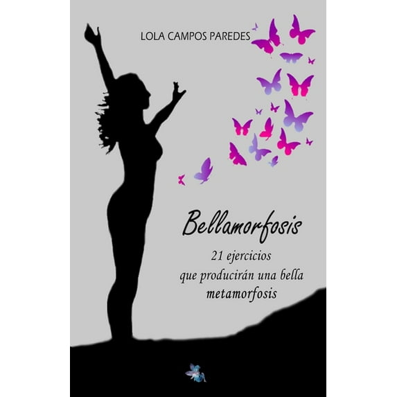 Bellamorfosis: 21 ejercicios que producirán una bella metamorfosis (Paperback)