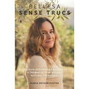 Bellesa sense trucs Una guia destinada a ajudar-te a trobar la teva bellesa natural i personal Paperback