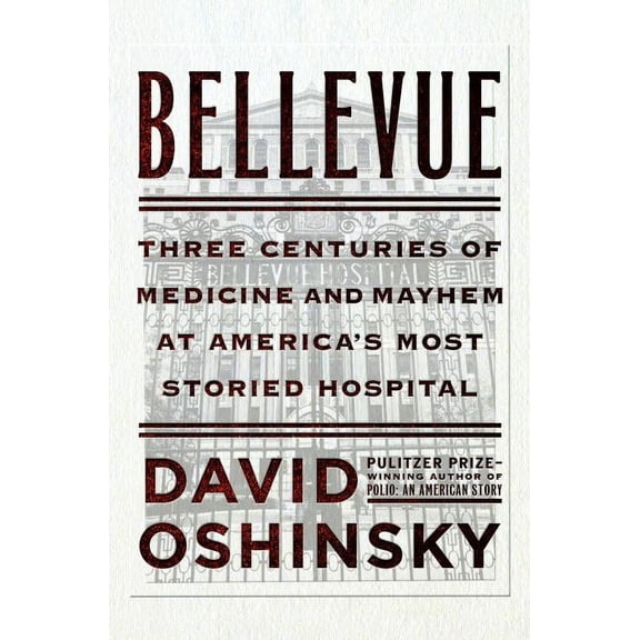 Bellevue: Three Centuries of Medicine and Mayhem at America's Most Storied Hospital (Hardcover)