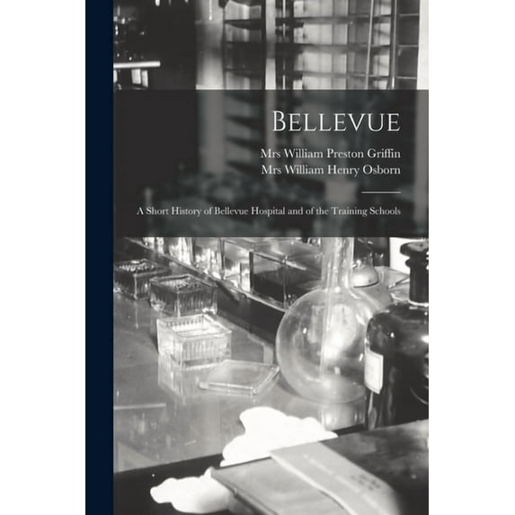 Bellevue : a Short History of Bellevue Hospital and of the Training Schools
