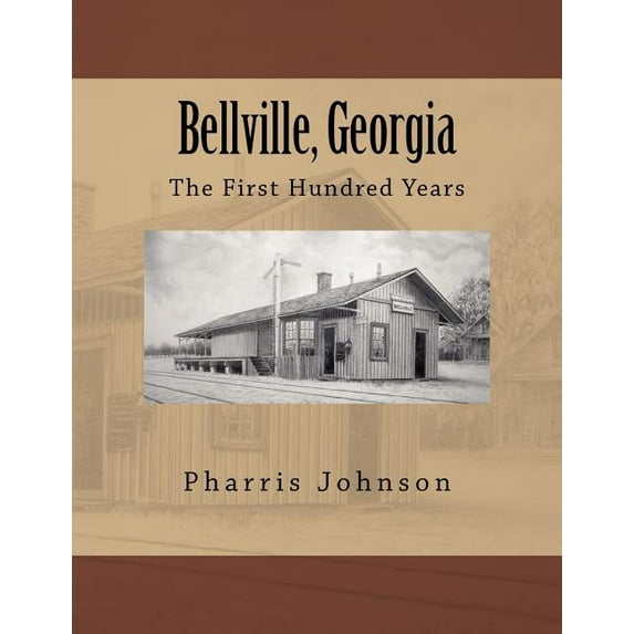Bellville, Georgia: The First Hundred Years Paperback 0965854442 9780965854443 Pharris D. Johnson