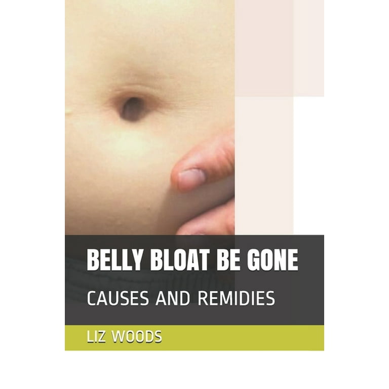 Belly Bloat Be Gone : Causes and Remidies (Paperback)