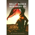 thumbnail image 1 of Belly Dance Business 101: The Beginners Guide to Being a Professional Belly Dancer, (Paperback), 1 of 1