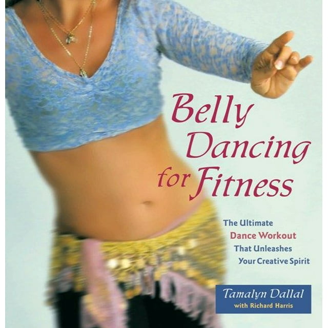 Belly Dancing for Fitness : The Ultimate Dance Workout That Unleashes Your Creative Spirit (Paperback)