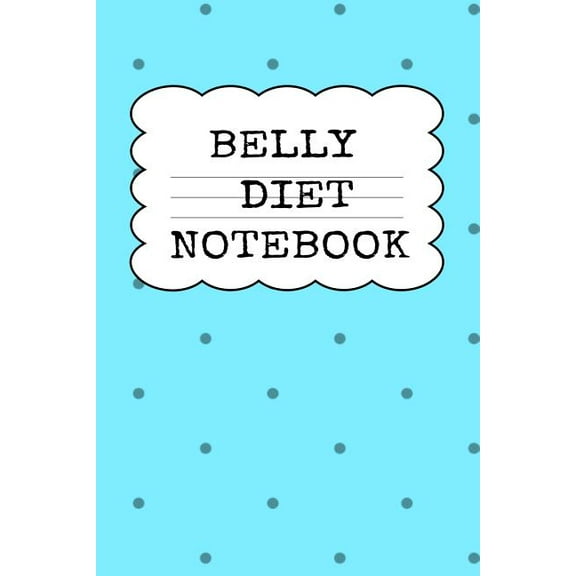 Belly Diet Notebook: Weigh Loss Note Book For Writing Down Your Goals, Priority List, Notes, Progress, Success Quotes Ab, (Paperback)