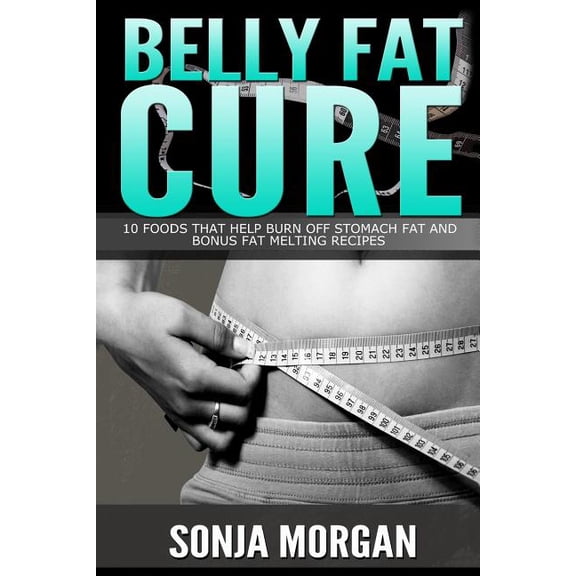 Belly Fat Cure: 10 Foods That Help Burn off Stomach Fat and Bonus Fat Melting Recipes (Paperback)