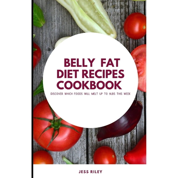 Belly Fat Diet Recipes ccokbook : Discover which foods will melt up to 9 lbs. this week (Paperback)