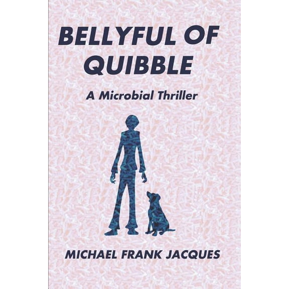 Bellyful of Quibble : A Microbial Thriller (Paperback)