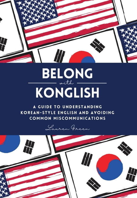 Belong with Konglish: A Guide to Understanding Korean-style English and Avoiding Common Miscommunications, (Hardcover)