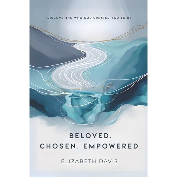 Beloved Chosen Empowered: Discovering Who God Created You to Be, (Paperback)