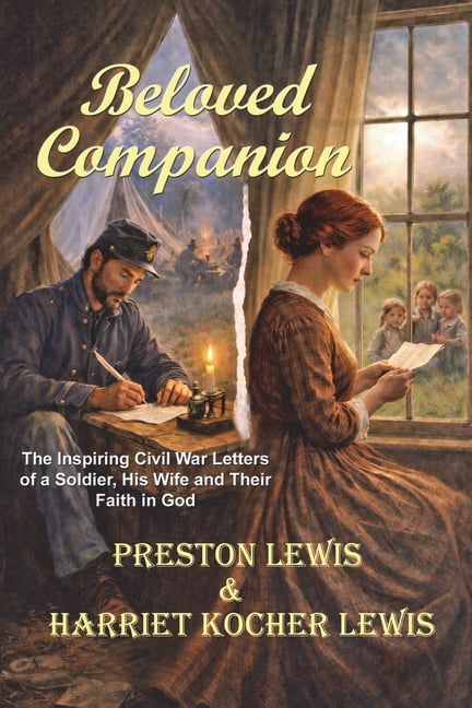 Beloved Companion: The Inspiring Civil War Letters of a Soldier, His Wife and Their Faith in God, (Paperback)