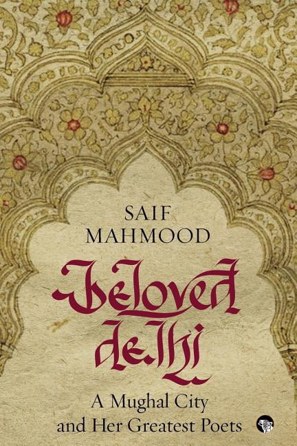 Beloved Delhi: A Mughal City and her Greatest Poets, (Paperback)