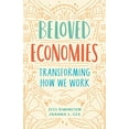 thumbnail image 1 of Pre-Owned Beloved Economies: Transforming How We Work (Paperback) 1989025021 9781989025024, 1 of 1