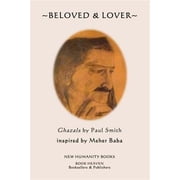 Beloved & Lover Ghazals by Paul Smith inspired by Meher Baba Paperback