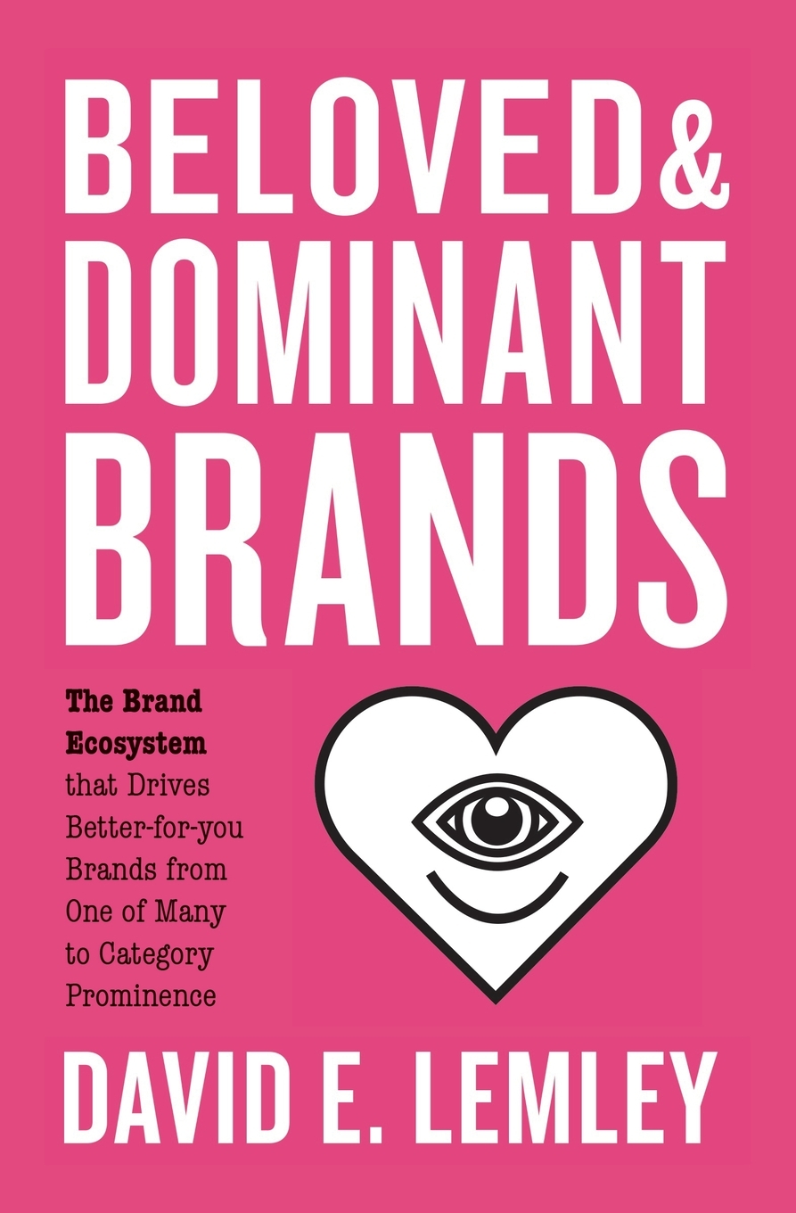 Beloved and Dominant Brands The Brand Ecosystem that Drives Better