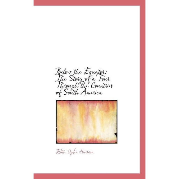 Below the Equator: The Story of a Tour Through the Countries of South America Paperback