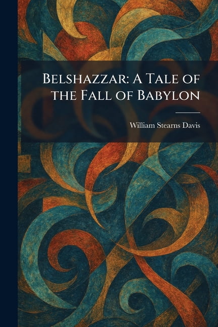 Belshazzar: A Tale of the Fall of Babylon, (Paperback)