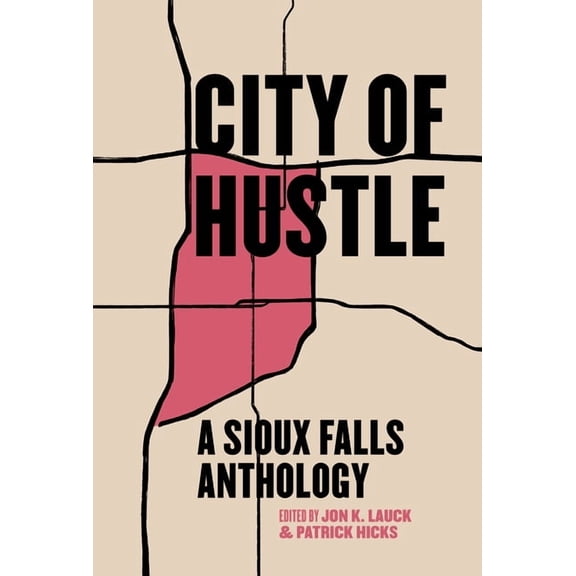 Belt City Anthologies City of Hustle: A Sioux Falls Anthology, (Paperback)