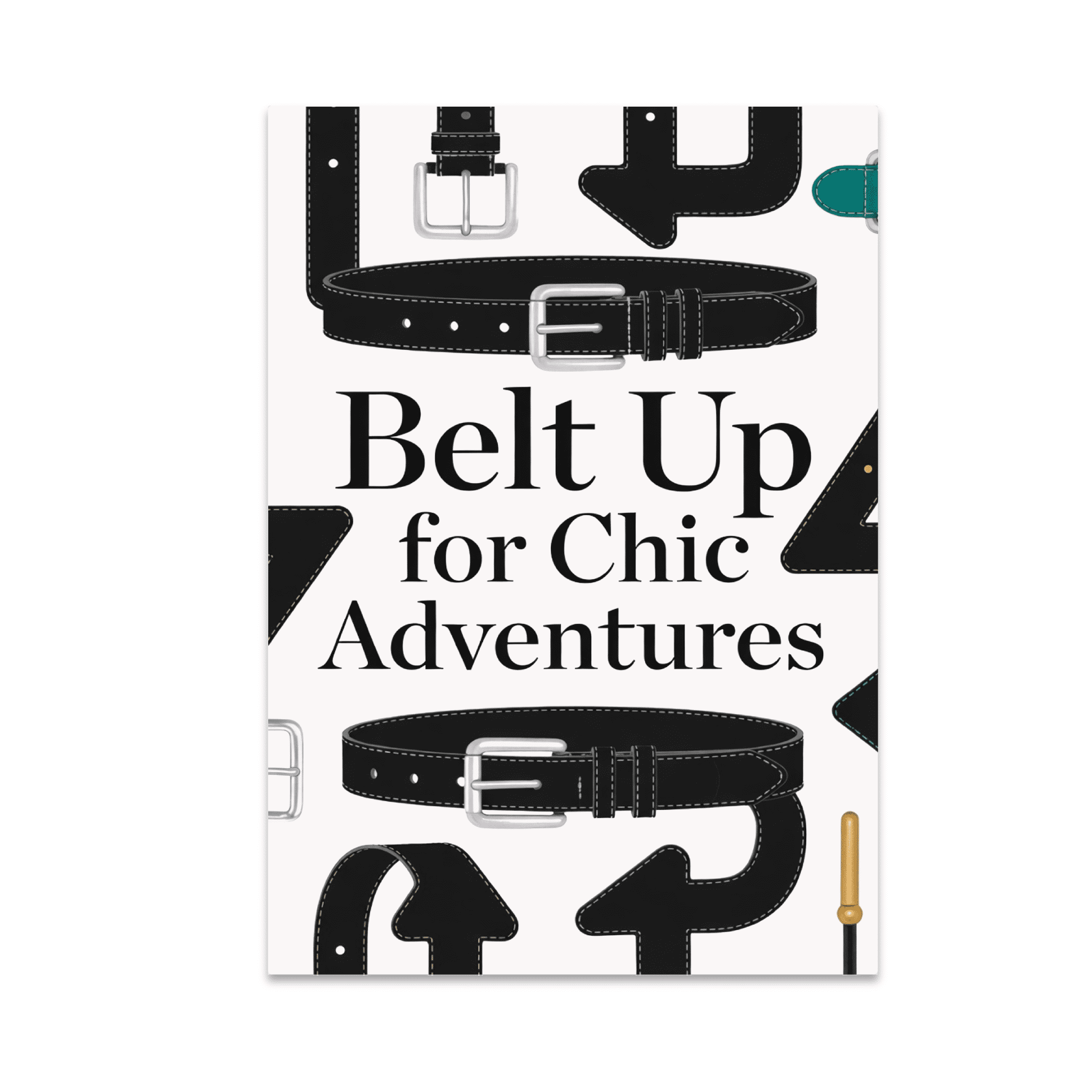Belt Up for Chic Adventures - Fashion Enthusiast - 13x19 Poster Print ...