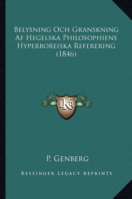 Belysning Och Granskning Af Hegelska Philosophiens Hyperboreiska Referering (1846) (Paperback)