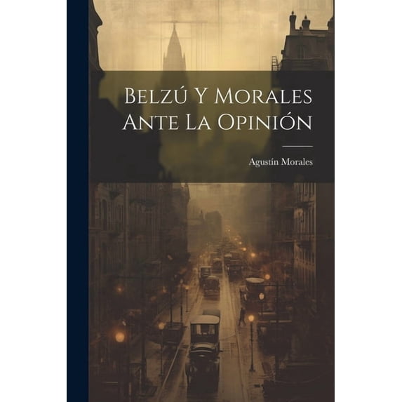 Belzú Y Morales Ante La Opinión, (Paperback)