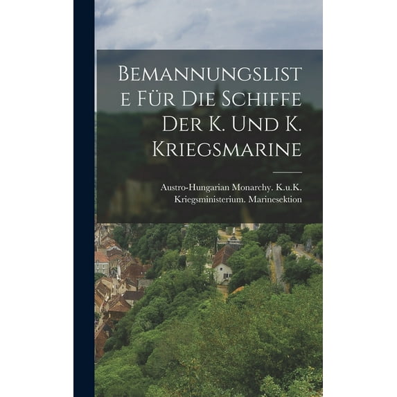 Bemannungsliste Für Die Schiffe Der K. Und K. Kriegsmarine (Hardcover)