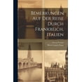 thumbnail image 1 of Bemerkungen Auf Der Reise Durch Frankreich, Italien (Paperback), 1 of 1