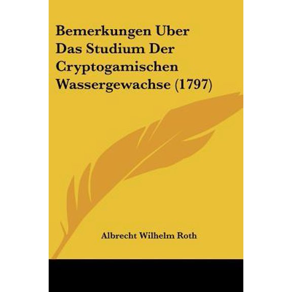 Bemerkungen Uber Das Studium Der Cryptogamischen Wassergewachse (1797) Paperback