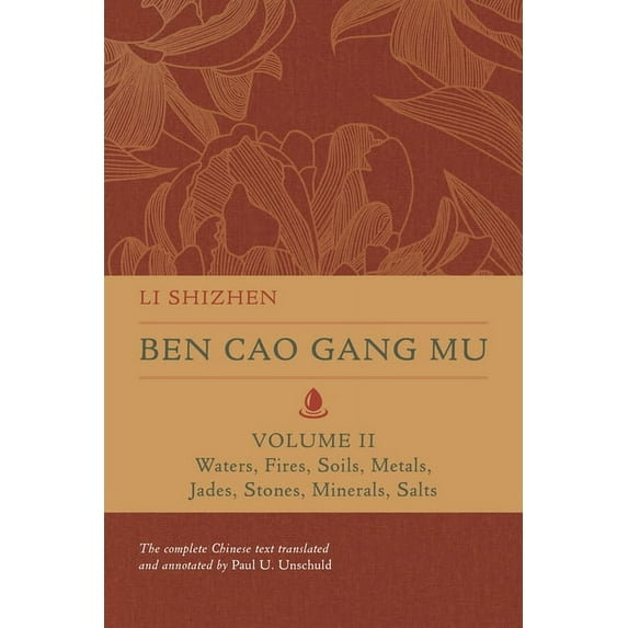 Ben Cao Gang Mu: 16th Century Chinese En Ben Cao Gang Mu, Volume II: Waters, Fires, Soils, Metals, Jades, Stones, Minerals, Salts Volume 2, (Hardcover)