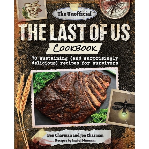 Ben Charman: The Unofficial the Last of Us Cookbook: 70 Sustaining (and Surprisingly Delicious) Recipes for Survivors (Hardcover)