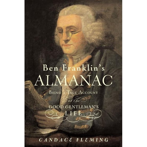Ben Franklin's Almanac: Being a True Account of the Good Gentleman's Life, (Hardcover)