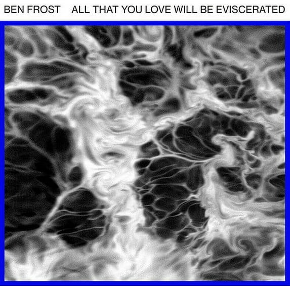 Ben Frost - All That You Love Will Be Eviscerated - Electronica - Vinyl