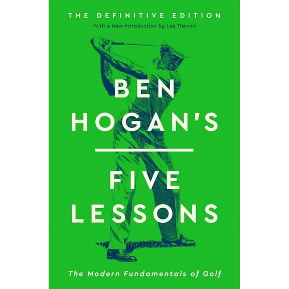 Ben Hogan's Five Lessons: The Modern Fundamentals of Golf (Definitive Edition), (Hardcover)
