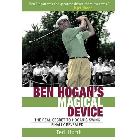 Ben Hogan's Magical Device : The Real Secret to Hogan's Swing Finally Revealed (Paperback)