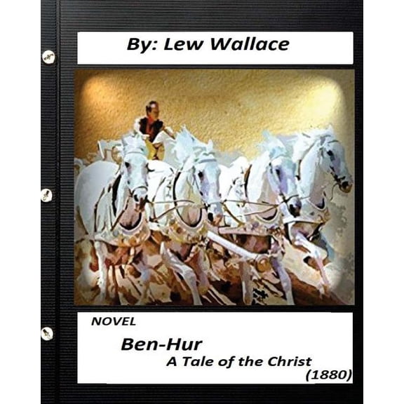 Ben-Hur: A Tale of the Christ.(1880) Novel by Lew Wallace (Original Version)