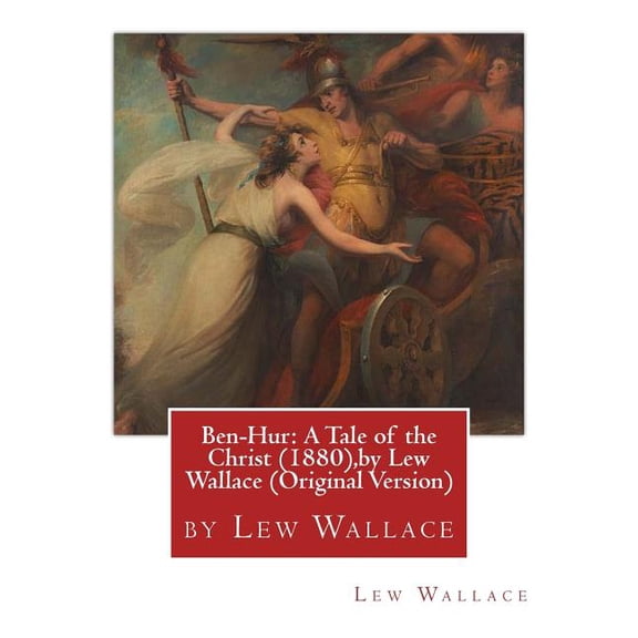 Ben-Hur: A Tale of the Christ (1880), by Lew Wallace (Original Version)
