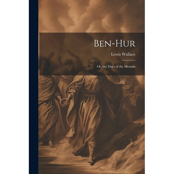 Ben-Hur; Or, the Days of the Messiah (Paperback)