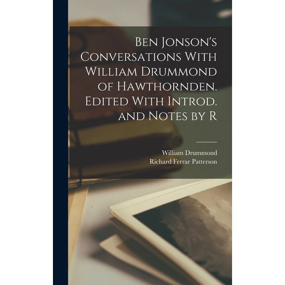 Ben Jonson's Conversations With William Drummond of Hawthornden. Edited With Introd. and Notes by R, (Hardcover)