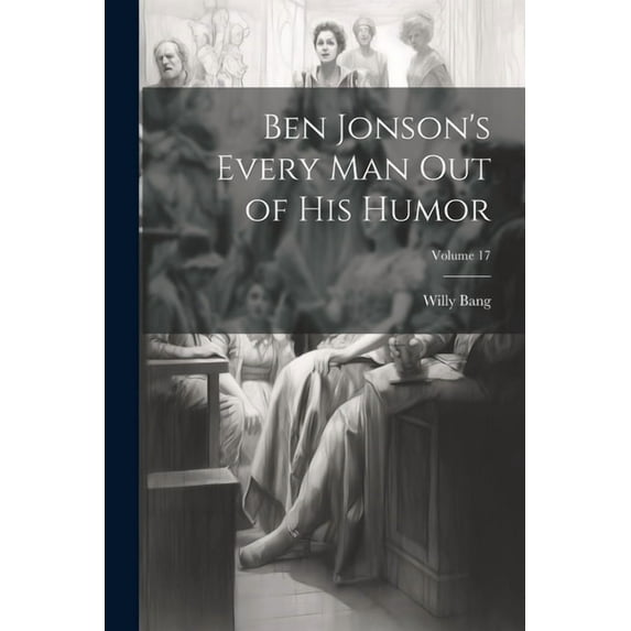 Ben Jonson's Every Man Out of His Humor; Volume 17 (Paperback)