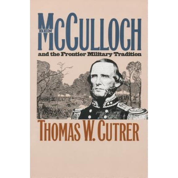 Pre-Owned Ben Mcculloch and the Frontier Military Tradition (Civil War America) Paperback