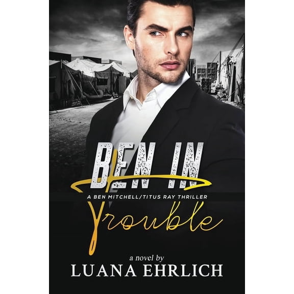 Ben Mitchell/Titus Ray Thrillers: Ben in Trouble: A Ben Mitchell/Titus Ray Thriller (Paperback)