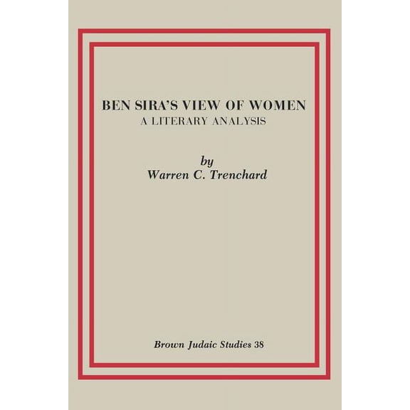Brown Judaic Studies Ben Sira's View of Women: A Literary Analysis, Book 38, (Paperback)