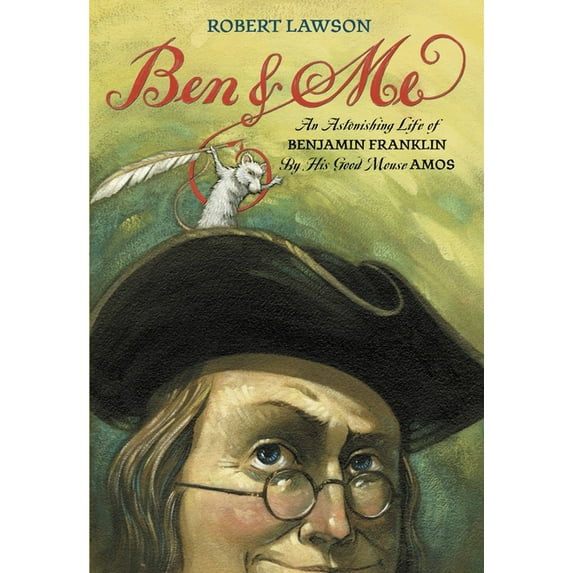 Ben and Me: An Astonishing Life of Benjamin Franklin by His Good Mouse Amos, (Paperback)