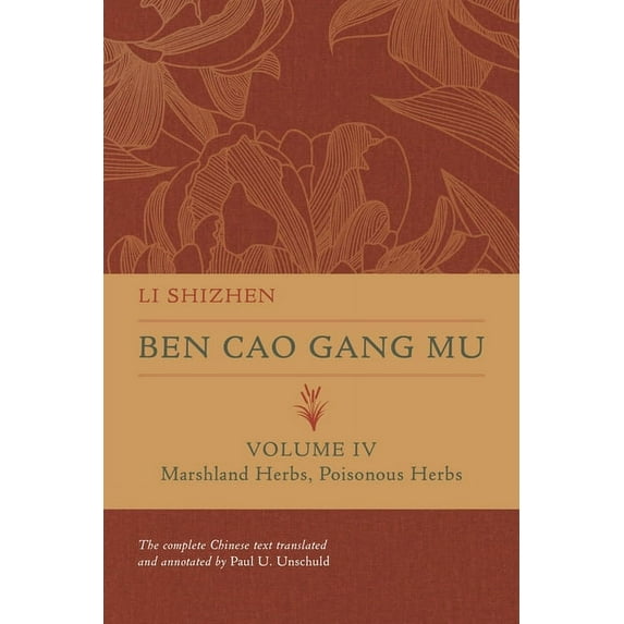 Ben Cao Gang Mu: 16th Century Chinese En Ben Cao Gang Mu, Volume IV: Marshland Herbs, Poisonous Herbs Volume 4, (Hardcover)