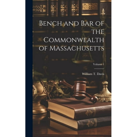 Bench and Bar of the Commonwealth of Massachusetts; Volume 1 (Hardcover)