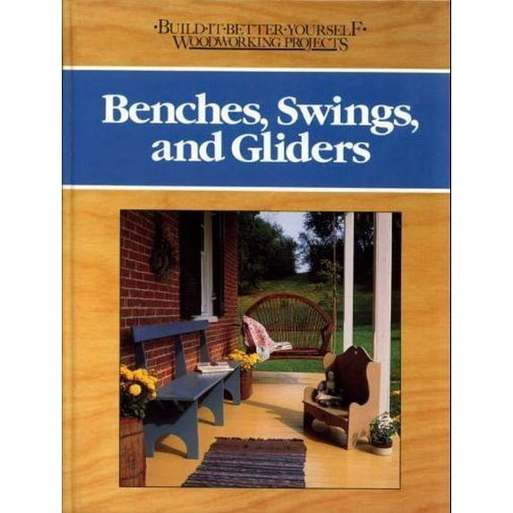 Pre-Owned Benches, Swings, and Gliders (BUILD IT BETTER YOURSELF WOODWORKING PROJECTS) (Hardcover) 0878579435 9780878579433