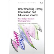 Benchmarking Library, Information and Education Services New Strategic Choices in Challenging Times, Paperback