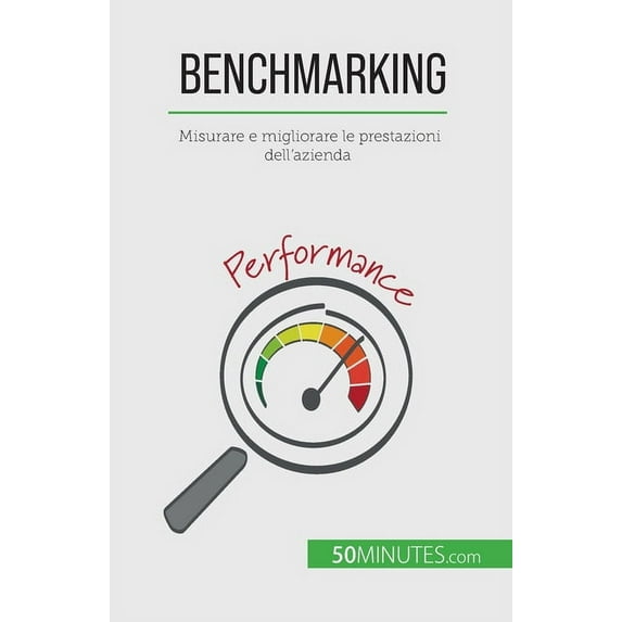 Benchmarking: Misurare e migliorare le prestazioni dell'azienda, (Paperback)