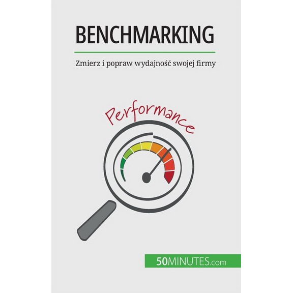 Benchmarking: Zmierz i popraw wydajnoc swojej firmy, (Paperback)
